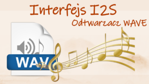 Interfejs I2S – odtwarzacz WAVE