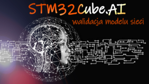 STM32Cube.AI – walidacja działania modelu